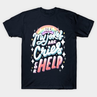 All my jokes are cries for help T-Shirt